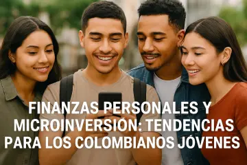 Personal Finance and Microinvestment Trends for Young Colombians 