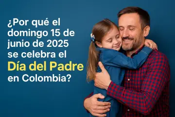 ¿Por qué el domingo 15 de junio de 2025 se celebra el Día del Padre en Colombia?